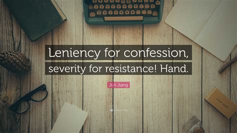 Ji-li Jiang Quote: “Leniency for confession, severity for resistance ...
