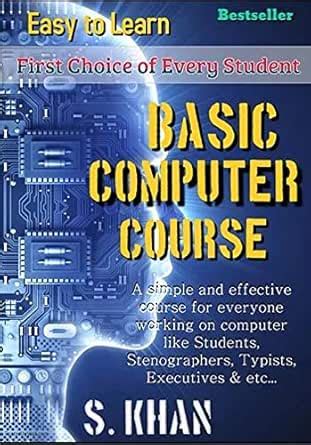 Basic Computer Course: Easy to Learn (Computer World) eBook : Khan, S ...