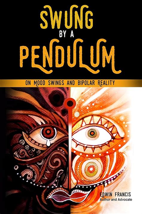 Swung By A Pendulum: On Mood Swings & Bipolar Reality eBook : Francis ...