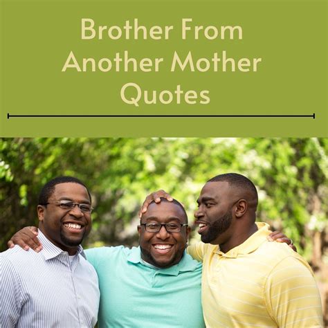 53 Brother from Another Mother Quotes - Darling Quote
