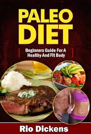 Paleo Diet : Beginners Guide For A Healthy And Fit Body eBook : Dickens ...