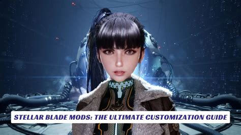 Stellar Blade Mods: The Ultimate Customization Guide - Lawod