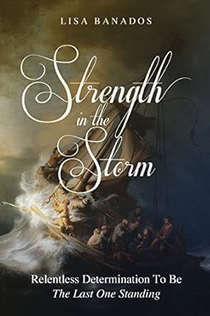 Strength in the Storm: Relentless Determination to Be the Last One ...