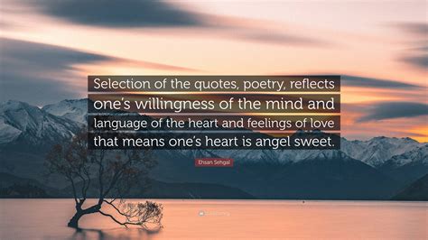 Ehsan Sehgal Quote: “Selection of the quotes, poetry, reflects one’s ...