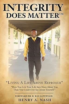 Integrity Does MatterTM: "Living A Life Above Reproach" eBook : Nash ...