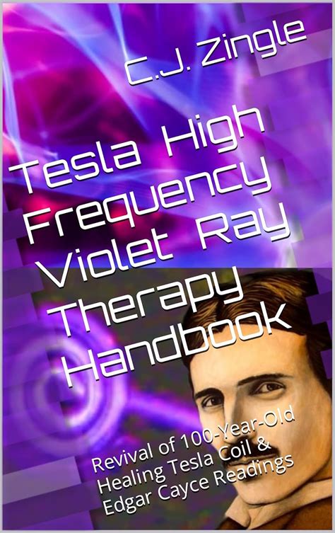 Tesla High Frequency Violet Ray Therapy Handbook: Revival of 100-Year ...