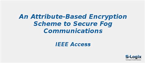 An Attribute-Based Encryption Scheme to Secure Fog | S-Logix