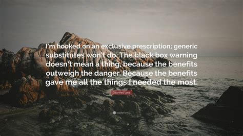 Courtney Lane Quote: “I’m hooked on an exclusive prescription; generic ...