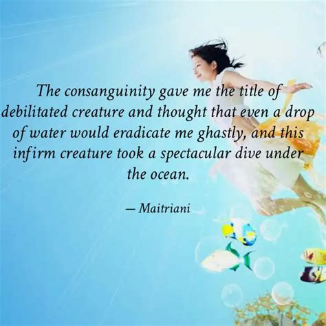 The consanguinity gave me... | Quotes & Writings by MAITRI SHUKLA ...
