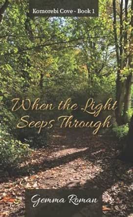When the Light Seeps Through (Komorebi Cove Book 1) eBook : Roman ...