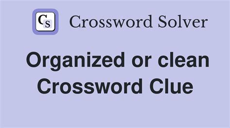 Organized or clean - Crossword Clue Answers - Crossword Solver