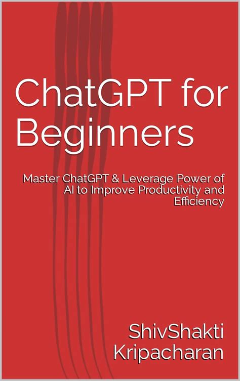 ChatGPT for Beginners: Master ChatGPT & Leverage Power of AI to Improve ...