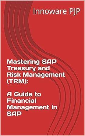 Mastering SAP Treasury and Risk Management (TRM): A Comprehensive Guide ...
