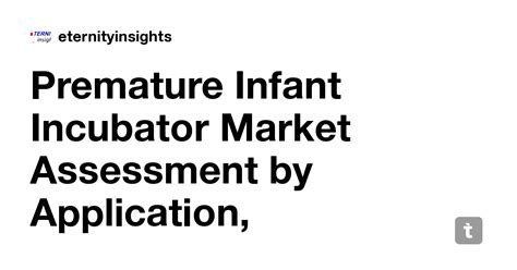 Premature Infant Incubator Market Assessment by Application ...