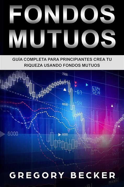 Fondos Mutuos: Guía Completa Para Principiantes Crea Tu Riqueza Usando ...
