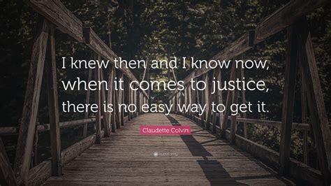 Claudette Colvin Quote: “I knew then and I know now, when it comes to ...