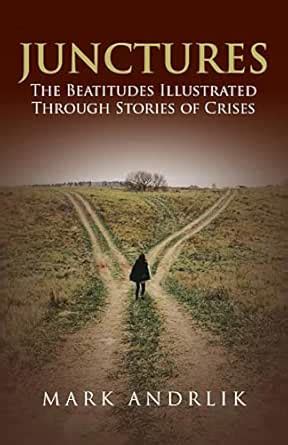 Junctures: The Beatitudes Illustrated Through Stories of Crises eBook ...