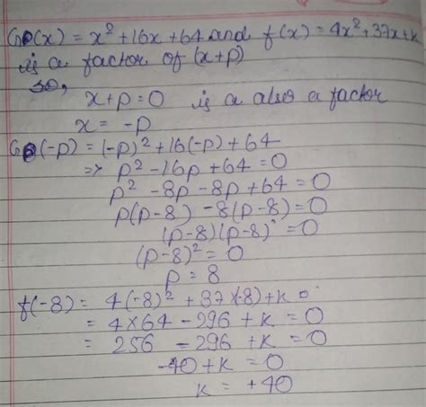 if (x+p) is a factor of both x^2+16x+64 and 4x^2+37x+k, where p and k ...