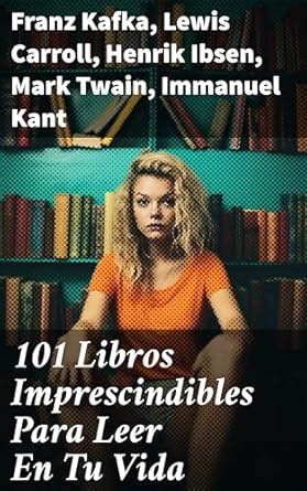 101 Libros Imprescindibles Para Leer En Tu Vida: Explorando la vastedad ...