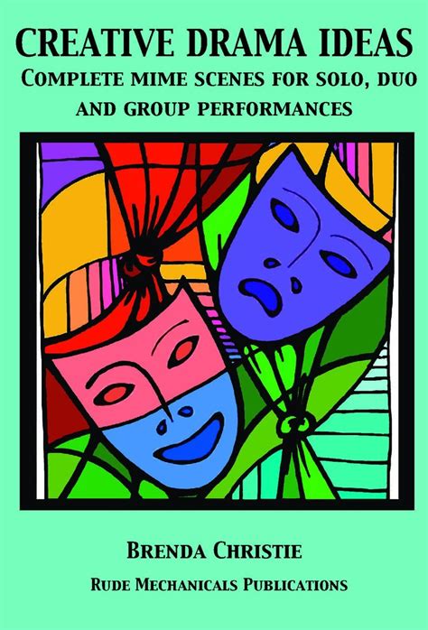 Creative Drama Ideas Complete Mime Scenes for Solo, Duo and Group ...