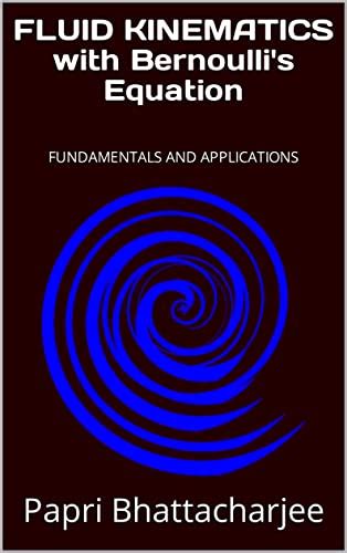 FLUID KINEMATICS with Bernoulli's Equation: FUNDAMENTALS AND ...