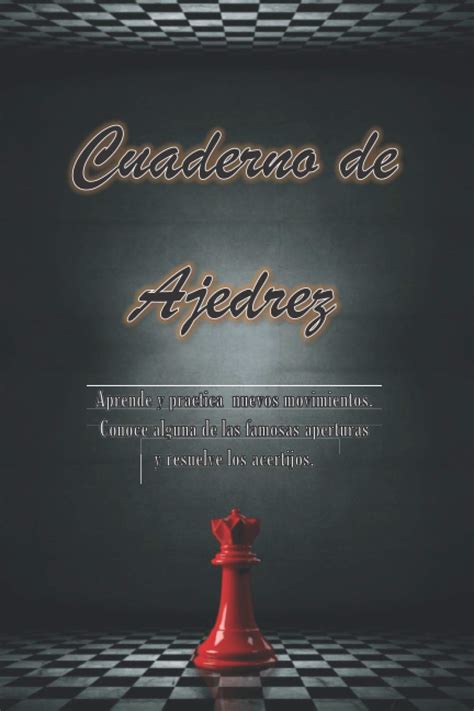 Cuaderno Ajedrez Aprende Y Practica Nuevos Movimientos Conoce Algunas ...