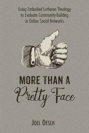 More Than A Pretty Face: Using Embodied Lutheran Theology to Evaluate ...