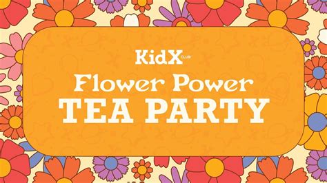 May KidX Club: Flower Power Tea Party , 1910 Wells Rd Ste 1096A, Orange ...