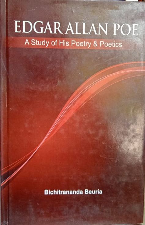EDGAR ALLAN POE : A STUDY OF HIS POETRY & POETICS BY BICHITRANANDA BEU ...