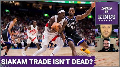 Is a Pascal Siakam, Sacramento Kings Trade Really Dead? | Locked On ...