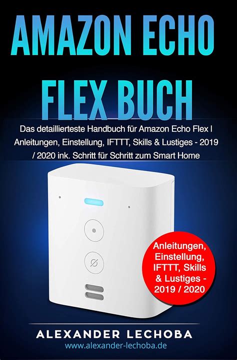 Amazon Echo Flex Buch: Das detaillierteste Handbuch für das Amazon Echo ...