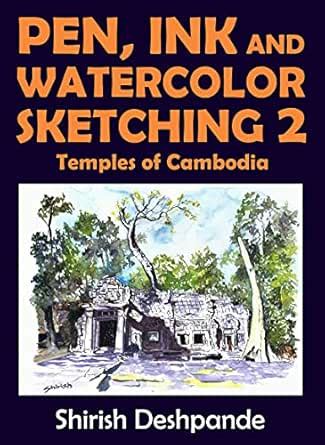 Pen, Ink and Watercolor Sketching 2 - Temples of Cambodia: Learn to ...