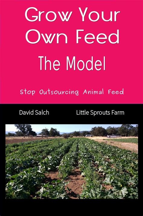 Grow Your Own Feed - The Model: Stop Outsourcing Animal Feed (Save The ...