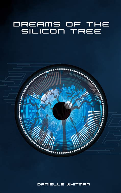 DREAMS OF THE SILICON TREE by Danielle Whitman | Goodreads