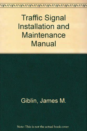 Traffic Signal Installation and Maintenance Manual : Giblin, James M ...