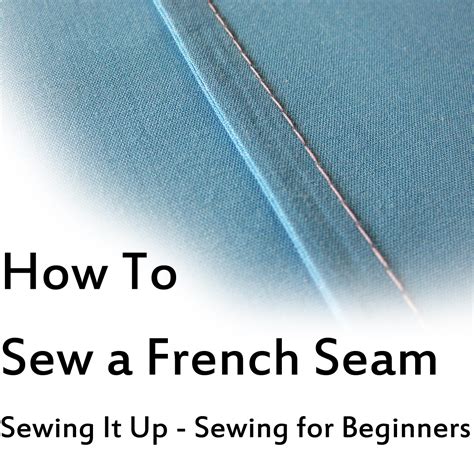 Sewing It Up: How to Sew a French Seam