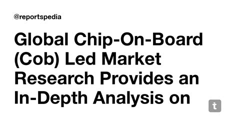 Global Chip-On-Board (Cob) Led Market Research Provides an In-Depth ...