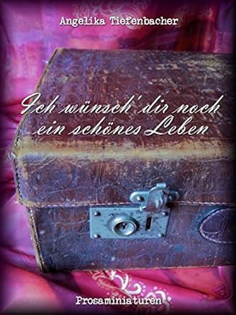 Ich wünsch' dir noch ein schönes Leben: Prosaminiaturen (German Edition ...