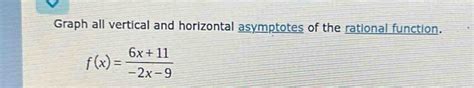 Solved: Graph all vertical and horizontal asymptotes of the rational ...
