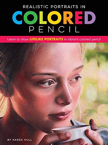 Realistic Portraits in Colored Pencil: Learn to draw lifelike portraits ...