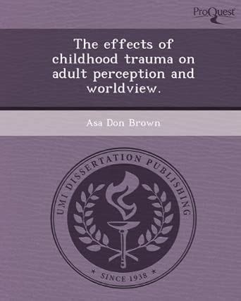 Buy The Effects of Childhood Trauma on Adult Perception and Worldview ...