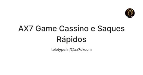 AX7 Game Cassino e Saques Rápidos — Teletype