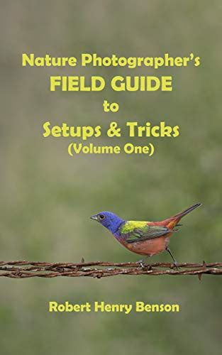 NATURE PHOTOGRAPHER’S FIELD GUIDE TO SETUPS & TRICKS (Volume One ...