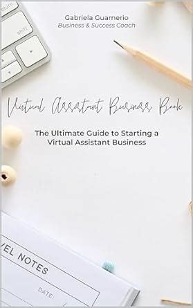 Virtual Assistant Business Book: The Ultimate Guide to Starting a ...