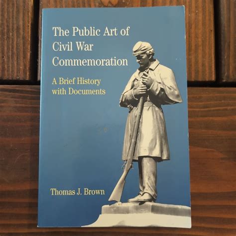 The Public Art of Civil War Commemoration by Thomas J. Brown