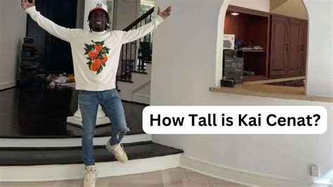 How Tall Is Kai Cenat
