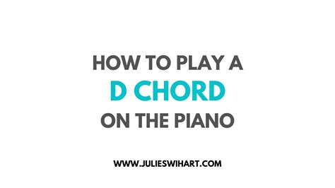 How to Play a D Major Chord on the Piano – Julie Swihart