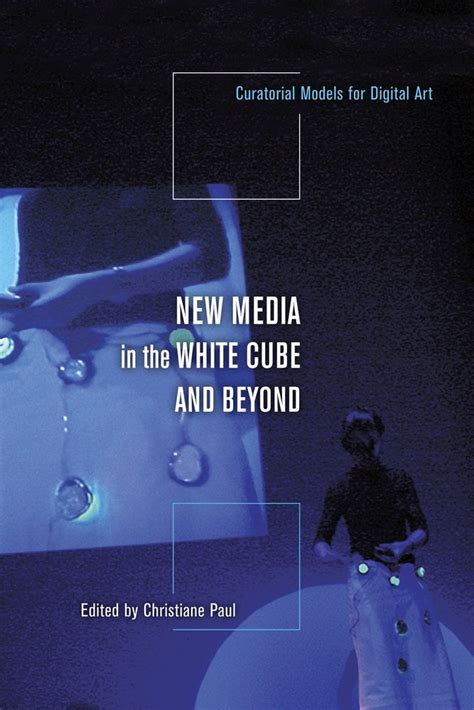 Buy New Media in the White Cube and Beyond: Curatorial Models for ...