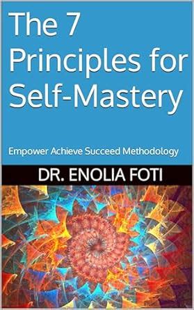 The 7 Principles for Self-Mastery: Empower Achieve Succeed Methodology ...