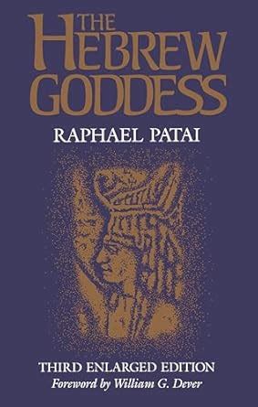 The Hebrew Goddess (Raphael Patai Series in Jewish Folklore and ...